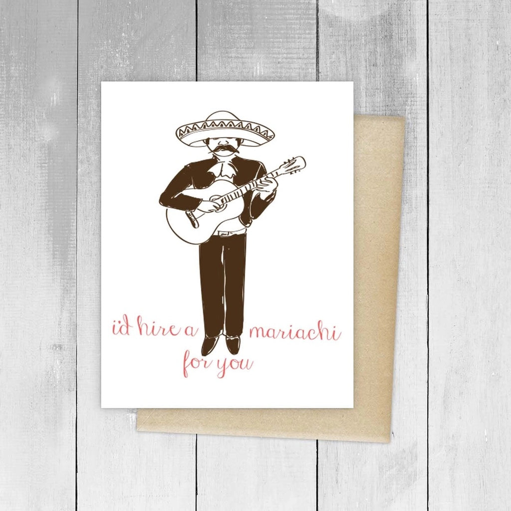 "I'd hire a mariachi for you" Greeting Card